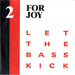 2 For Joy Let The Bass Kick UK 7" vinyl single (7 inch record / 45) GLOBE102