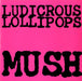 Ludicrous Lollipops Mush UK Promo 7" vinyl single (7 inch record / 45) CAB001