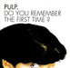 Pulp Do You Remember The First Time? UK 7" vinyl single (7 inch record / 45) IS574